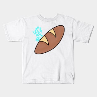 Let's Get This Bread Kids T-Shirt